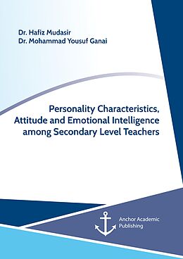 E-Book (pdf) Personality Characteristics, Attitude and Emotional Intelligence among Secondary Level Teachers von Hafiz Mudasir, Mohammad Yousuf Ganai