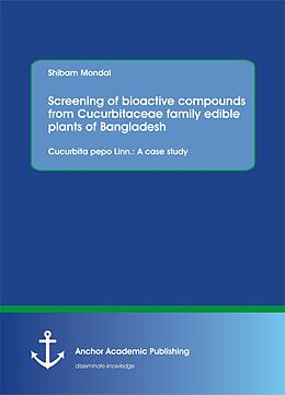 E-Book (pdf) Screening of bioactive compounds from Cucurbitaceae family edible plants of Bangladesh - Cucurbita pepo Linn.: A case study von Shibam Mondal