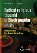 E-Book (pdf) Radical religious thought in Black popular music. Five Percenters and Bobo Shanti in Rap and Reggae von Martin A. M. Gansinger