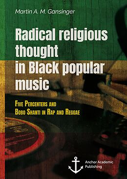 eBook (pdf) Radical religious thought in Black popular music. Five Percenters and Bobo Shanti in Rap and Reggae de Martin A. M. Gansinger