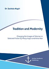 eBook (pdf) Tradition and Modernity. Changing the Images of Women in Selected Fiction by Manju Kapur and Anita Nair de Sasikala Alagiri