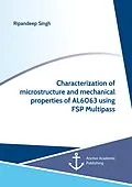 E-Book (pdf) Characterization of microstructure and mechanical properties of AL6063 using FSP Multipass von Ripandeep Singh