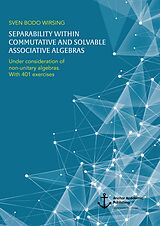 E-Book (pdf) Separability within commutative and solvable associative algebras. Under consideration of non-unitary algebras. With 401 exercises von Sven Bodo Wirsing