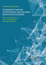 eBook (pdf) Separability within commutative and solvable associative algebras. Under consideration of non-unitary algebras. With 401 exercises de Sven Bodo Wirsing