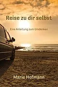 E-Book (epub) Reise zu dir selbst - Eine Anleitung zum Umdenken von Marie Hofmann