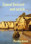 E-Book (epub) Einmal Steinzeit und zurück ... von Monika Arend