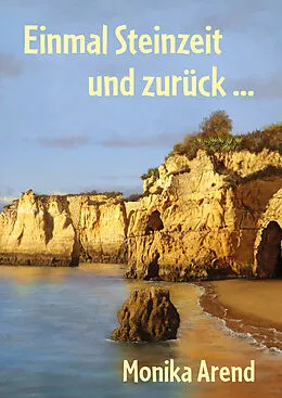 E-Book (epub) Einmal Steinzeit und zurück ... von Monika Arend