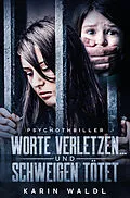 E-Book (epub) Worte verletzen ... und Schweigen tötet von Karin Waldl