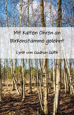 E-Book (epub) Mit kalten Ohren an Birkenstämme gelehnt von Gudrun Güth