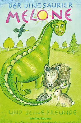 E-Book (epub) Der Dinosaurier Melone und seine Freunde von Winfried Rochner