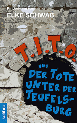 E-Book (epub) T.I.T.O. und der Tote unter der Teufelsburg von Elke Schwab