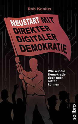 E-Book (epub) Neustart mit Direkter Digitaler Demokratie von Rob Kenius