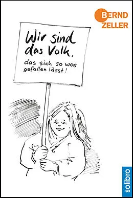 E-Book (epub) Wir sind das Volk, das sich so was gefallen lässt! von Bernd Zeller