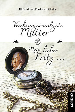 Kartonierter Einband Verehrungswürdigste Mutter - Mein lieber Fritz  von Ulrike Mross, Friedrich Hölderlin