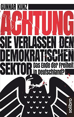 E-Book (epub) Achtung Sie verlassen den demokratischen Sektor von Gunnar Kunz