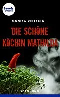 E-Book (epub) Die schöne Köchin Mathilda von Monika Detering