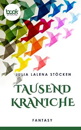 E-Book (epub) Tausend Kraniche (Kurzgeschichte, Fantasy) von Julia Lalena Stöcken