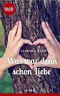 E-Book (epub) Was war denn schon Liebe (Kurzgeschichte, Liebe) von Klarissa Klein