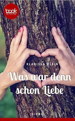 E-Book (epub) Was war denn schon Liebe (Kurzgeschichte, Liebe) von Klarissa Klein