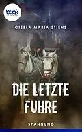 E-Book (epub) Die letzte Fuhre (Kurzgeschichte) von Gisela Maria Stiens