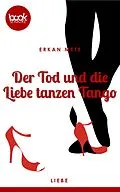 E-Book (epub) Der Tod und die Liebe tanzen Tango (Kurzgeschichte, Liebe) von Erkan Mete