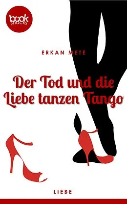 E-Book (epub) Der Tod und die Liebe tanzen Tango (Kurzgeschichte, Liebe) von Erkan Mete