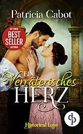 E-Book (epub) Ein verräterisches Herz (Historisch, Liebe) von Patricia Cabot