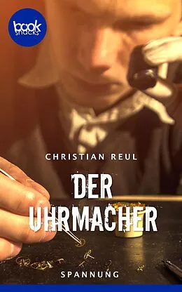 E-Book (epub) Der Uhrmacher von Christian Reul