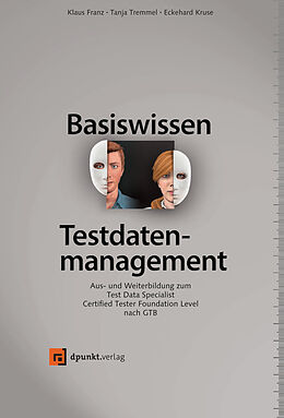 E-Book (pdf) Basiswissen Testdatenmanagement von Klaus Franz, Tanja Tremmel, Eckehard Kruse