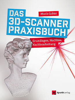 E-Book (epub) Das 3D-Scanner-Praxisbuch von Mario Lukas