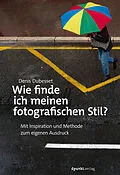 E-Book (epub) Wie finde ich meinen fotografischen Stil? von Denis Dubesset