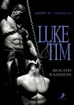 E-Book (epub) Luke & Tim - Bound Passion von Andy D. Thomas