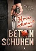 E-Book (epub) Herzschmerz mit Betonschuhen von Sandra Busch