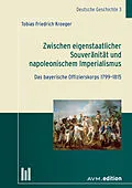 E-Book (pdf) Zwischen eigenstaatlicher Souveränität und napoleonischem Imperialismus von Tobias Friedrich Kroeger