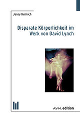 E-Book (pdf) Disparate Körperlichkeit im Werk von David Lynch von Jenny Helmich