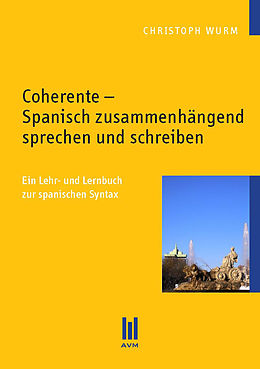 E-Book (pdf) Coherente - Spanisch zusammenhängend sprechen und schreiben von Christoph Wurm