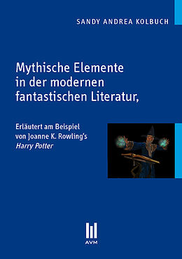 E-Book (pdf) Mythische Elemente in der modernen fantastischen Literatur von Sandy Andrea Kolbuch