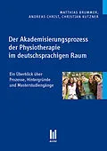 E-Book (pdf) Der Akademisierungsprozess der Physiotherapie im deutschsprachigen Raum von Matthias Brummer, Andreas Christ, Christian Kutzner