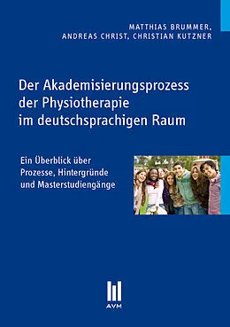 E-Book (pdf) Der Akademisierungsprozess der Physiotherapie im deutschsprachigen Raum von Matthias Brummer, Andreas Christ, Christian Kutzner