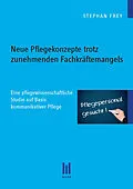 E-Book (pdf) Neue Pflegekonzepte trotz zunehmenden Fachkräftemangels von Stephan Frey