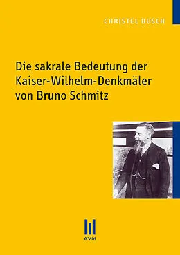 E-Book (pdf) Die sakrale Bedeutung der Kaiser-Wilhelm-Denkmäler von Bruno Schmitz von Christel Busch