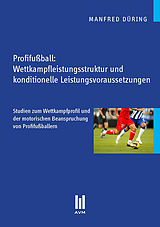 E-Book (pdf) Profifußball: Wettkampfleistungsstruktur und konditionelle Leistungsvoraussetzungen von Manfred Düring