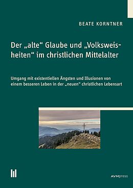 E-Book (pdf) Der 'alte' Glaube und 'Volksweisheiten' im christlichen Mittelalter von Beate Korntner