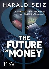 E-Book (epub) The Future of Money von Harald Seiz
