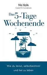 E-Book (pdf) Das 5-Tage-Wochenende von Nik Halik, Garrett Gunderson