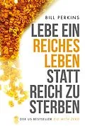 E-Book (epub) Lebe ein reiches Leben, statt reich zu sterben von Bill Perkins