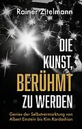 E-Book (epub) Die Kunst, berühmt zu werden von Rainer Zitelmann