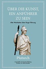 E-Book (pdf) Plutarch: Über die Kunst, ein Anführer zu sein von Jeffrey Beneker, Plutarch