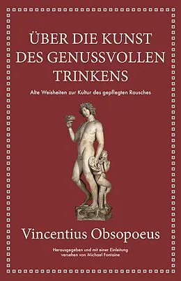 E-Book (epub) Obsopoeus: Über die Kunst des genussvollen Trinkens von Michael Fontaine, Vincentius Obsopoeus