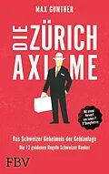 E-Book (pdf) Die Zürich Axiome  Das Schweizer Geheimnis der Geldanlage von Max Gunther